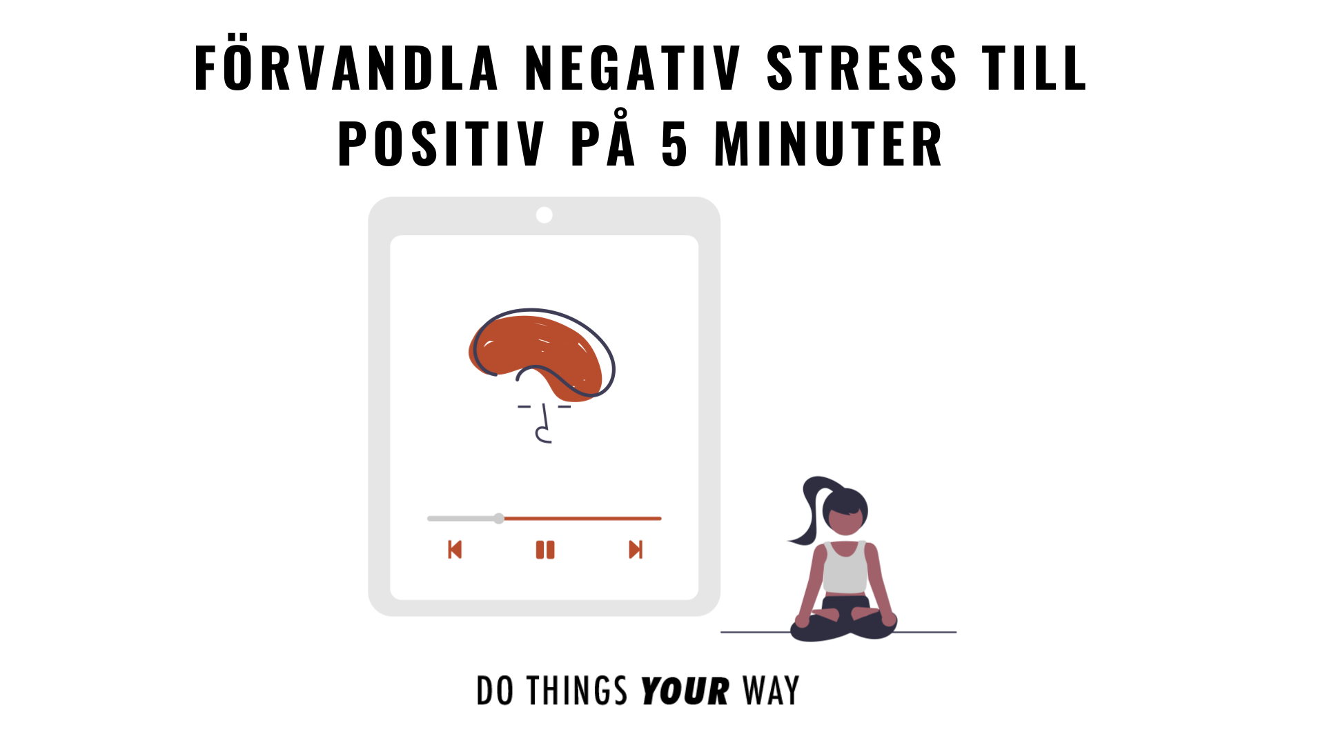 Förvandla negativ stress till positiv på 5 minuter